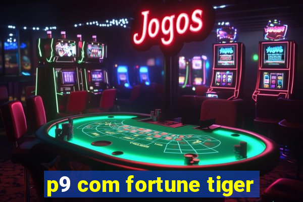 p9 com fortune tiger